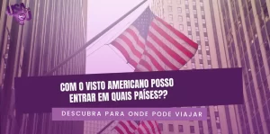 para onde posso viajar com o visto americano